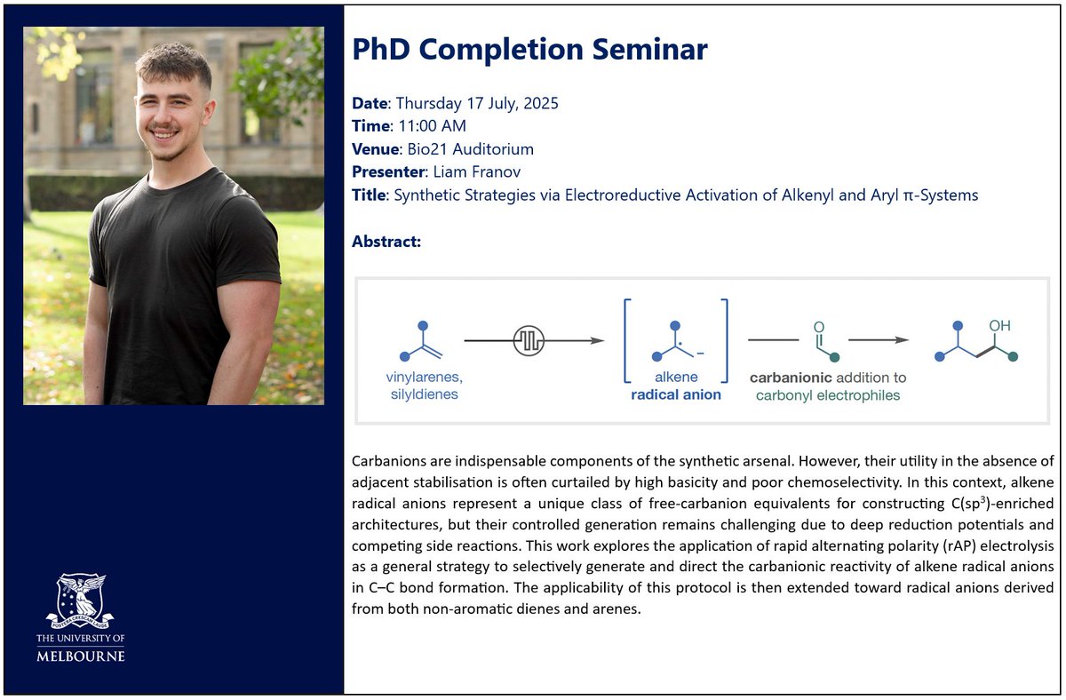 ChemistryUoM's tweet image. *** PhD Completion Seminar ***
Liam Franov @ChemistryUoM
"Synthetic Strategies via Electroreductive Activation of Alkenyl and Aryl π-Systems"
Thursday 17 July | 11 AM-12 PM | Bio21 Auditorium
ALL WELCOME!