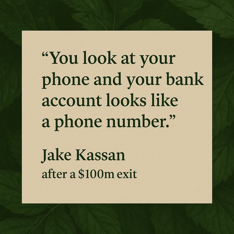 Post-Exit quote of the week from Jake Kassan on the Foundr podcast. 

“You’re grateful for what you did, you’re proud, your phone starts blowing up…

“But you get up and it’s 'what am I going to do today?’"