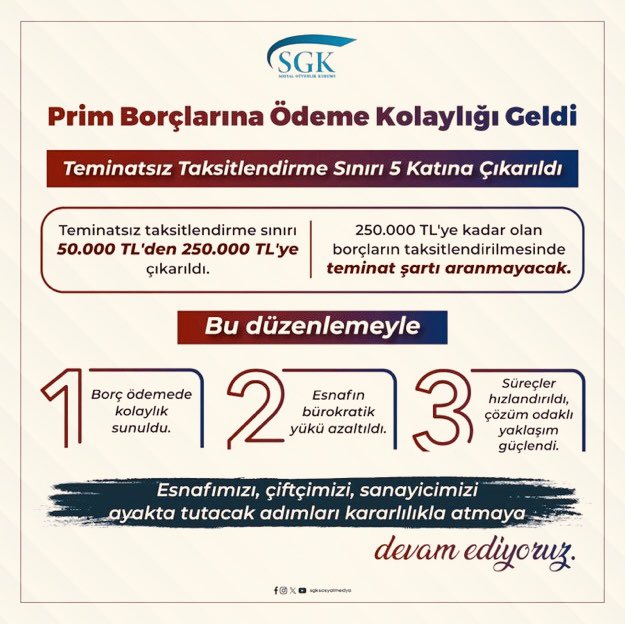 SGK DUYURUSU❗️
 
✅ Teminatsız taksitlendirme sınırını 50.000 TL'den 250.000 TL'ye çıkarttık.

✅ 250.000 TL'ye kadar olan borçların taksitlendirilmesinde teminat şartı aramıyoruz.

✅ Artık borcu az olan ama teminat gösteremeyenler de taksitlendirme imkanından yararlanabilecek.