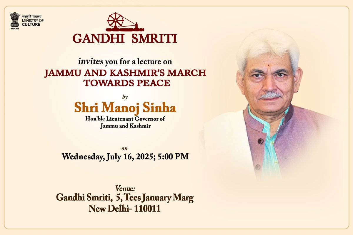 You're invited to a special lecture on "Jammu &amp; Kashmir’s #March Towards #Peace" by the Hon’ble Lt. Governor of J&amp;K, organized by Gandhi Smriti. 🇮🇳

🗓️ July 16, 2025
🕔 5:00 PM
📍 Gandhi Smriti, 5 Tees January Marg, New Delhi – 110011