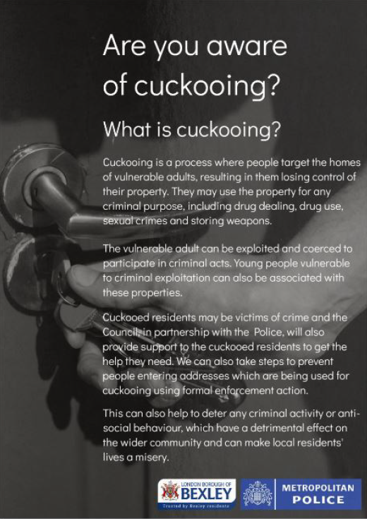 MPSBexley's tweet image. Cuckooing is when people target the homes of vulnerable adults, resulting in them losing control of their property. This property is then used for a criminal purpose.
Familiarise yourself with the signs of Cuckooing and how to report it ⬇️
#CommunityCrimeFighting @BexleyCSP