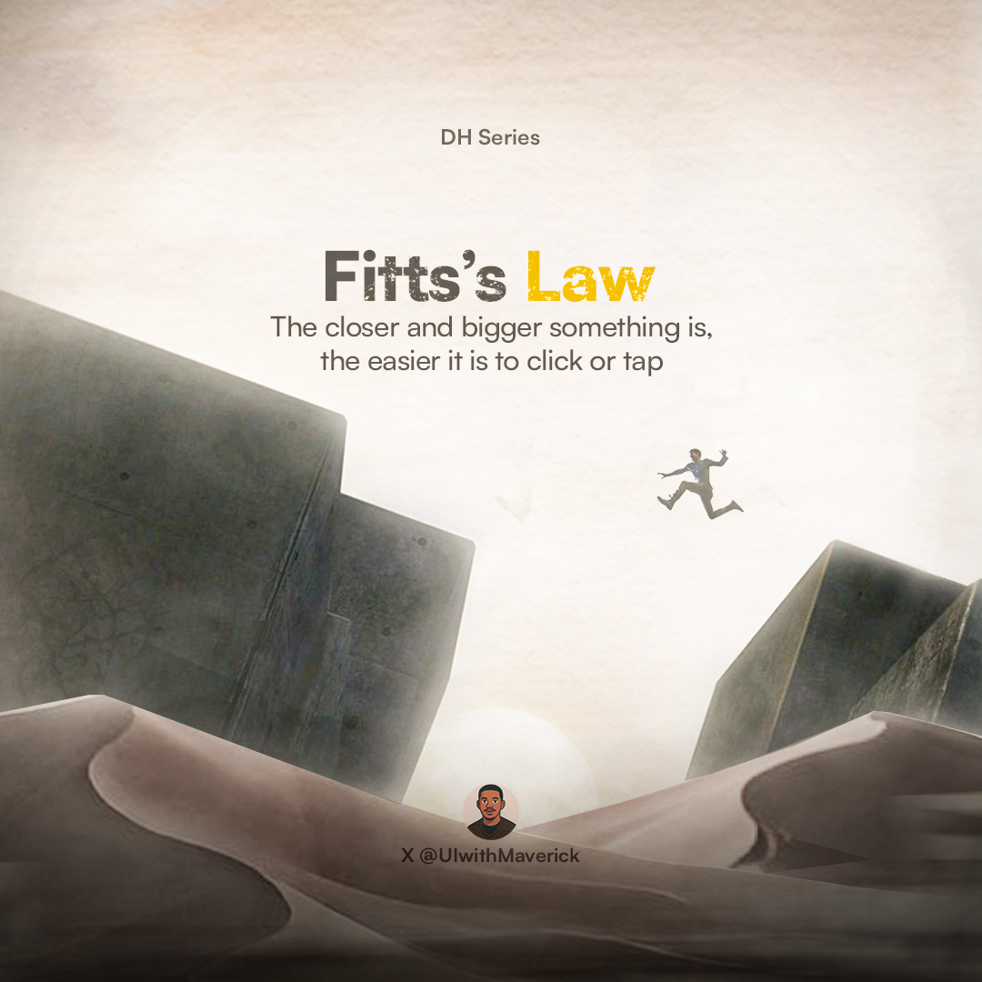 Laws of UX 👀
Fitts’s Law
The time to acquire a target is a function of the distance to and size of the target.

Which means  the closer and bigger something is, the easier it is to click or tap

Psychologist Paul Fitts (1954)

DH