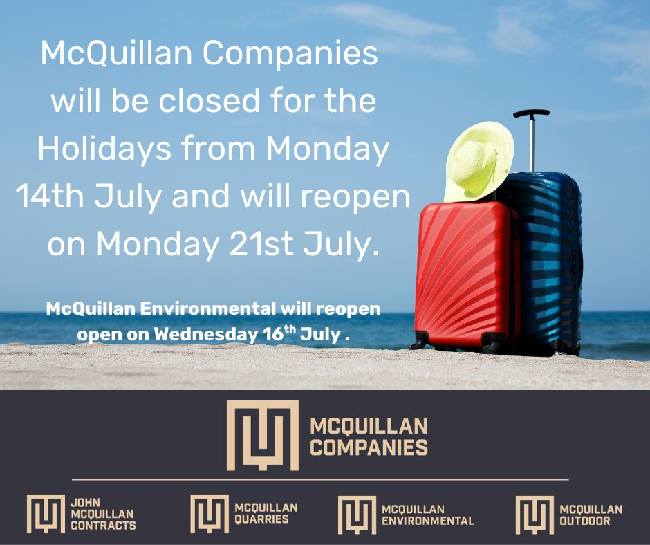 McQuillan Companies will be closed for the Holidays from Monday 14th July and will reopen on Monday 21st July.  We hope all our customers, clients, and staff enjoy a well deserved break. Thank you for your continued support!