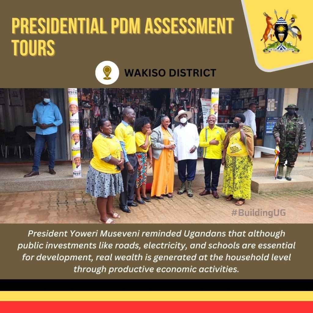 President Yoweri Museveni's insights from the PDM Assessment Tours in Wakiso District are key: He reminded Ugandans that essential public investments lay the groundwork, but ultimately. #PDMChangingLives