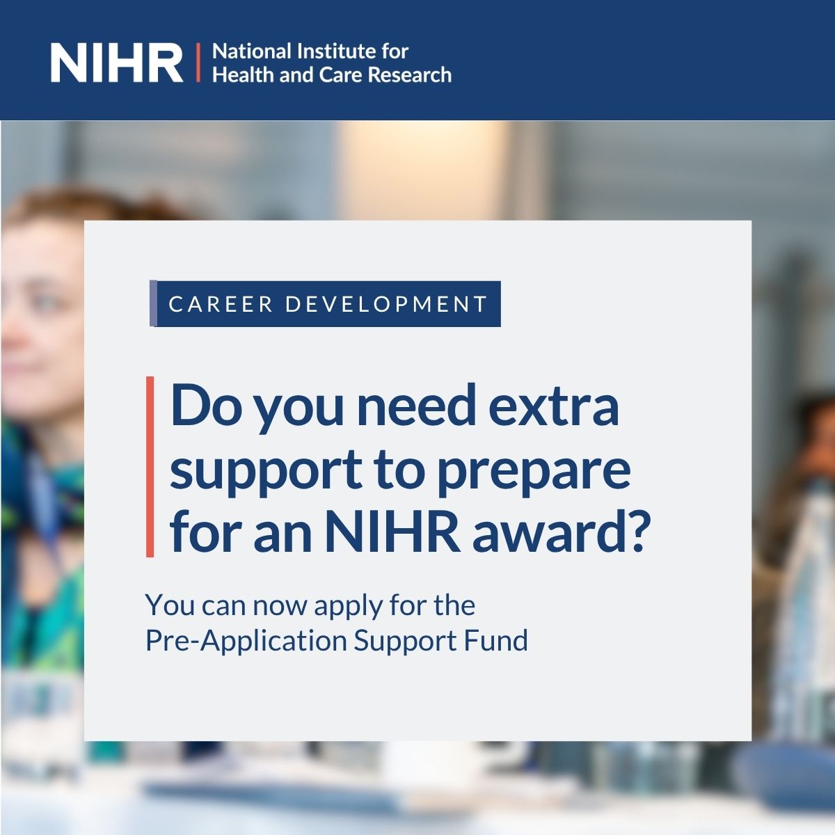 We think more health and care professionals need to get into research to contribute to evidence-based practice and drive innovations in treatments, interventions and policy.

If you are looking to start a journey in research, apply for the Pre-Application Support Fund to get up