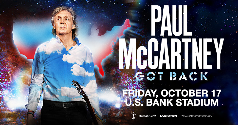 THE TOUR CONTINUES! Paul McCartney’s 'Got Back' tour is coming to U.S. Bank Stadium on Friday, October 17! With an unmatched catalogue including The Beatles,
Wings, and McCartney solo. Register now for presale access at paulmccartneygotback.com.

#PaulMcCartneyGotBack