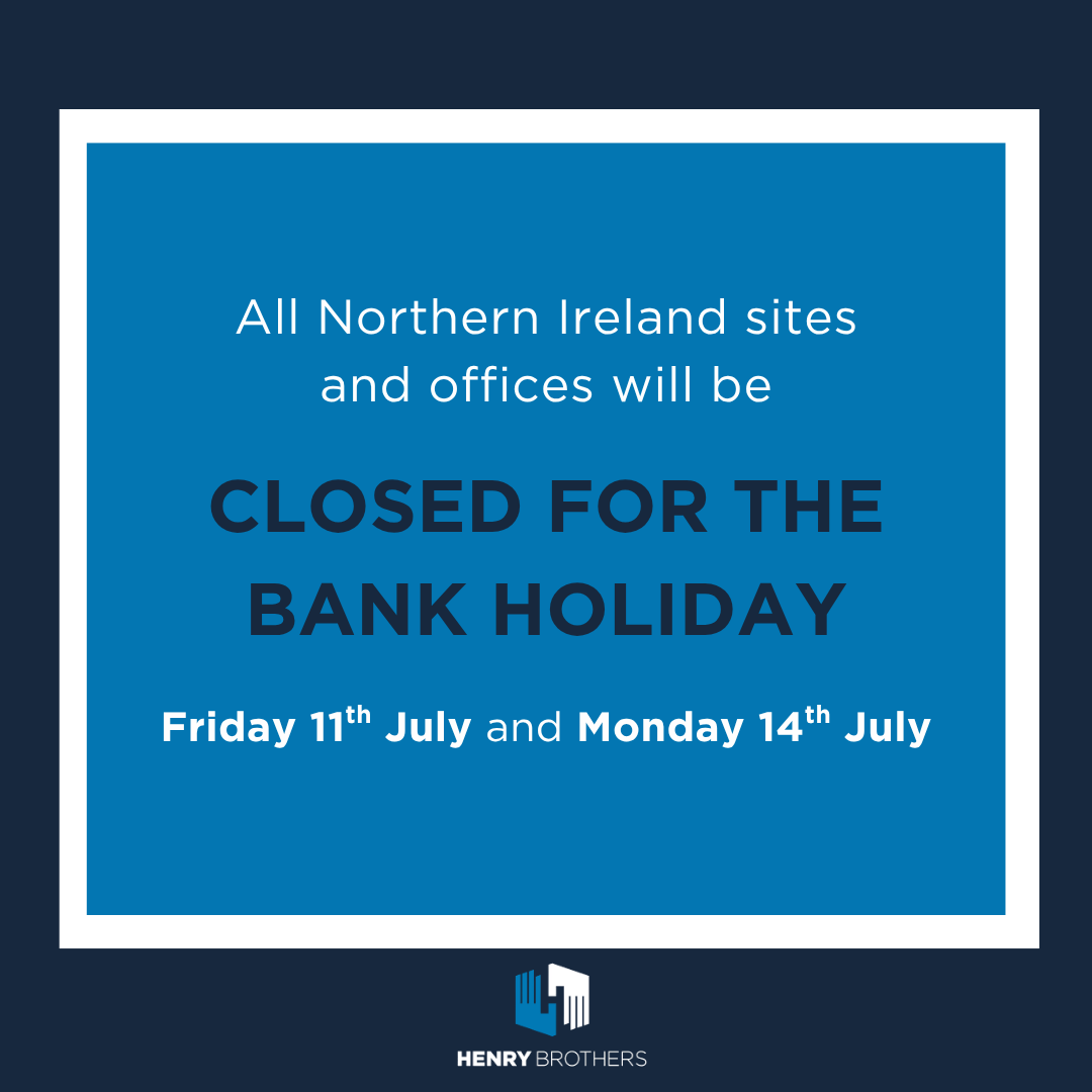 Henry Brothers' Northern Irish sites and offices will be closed from Friday 11th July to Tuesday 15th July for the bank holiday weekend.

Thank you to all our staff, clients, and partners for your continued support. 

#AltogetherStronger