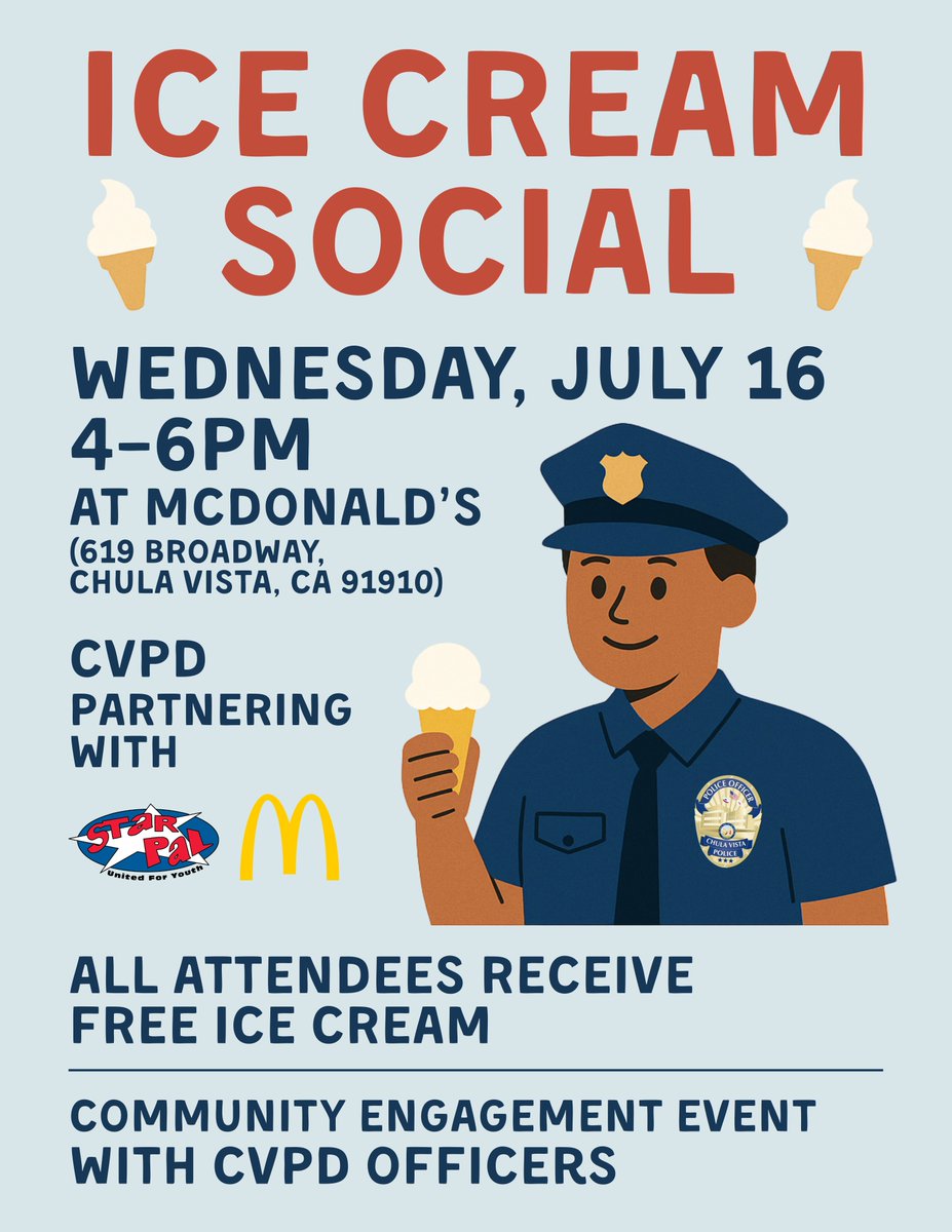 Chula Vista Police Department (@chulavistapd) on Twitter photo 🍦 FREE ICE CREAM SOCIAL 🍦
Join CVPD, STAR/PAL & McDonald’s for a sweet summer hangout!
📅 July 16 | 🕓 4–6 PM
📍 McDonald’s (619 Broadway, Chula Vista)
✅ Free ice cream
✅ Meet our officers
✅ Family fun
Come say hi! ☀️ 🍦 FREE ICE CREAM SOCIAL 🍦
Join CVPD, STAR/PAL & McDonald’s for a sweet summer hangout!
📅 July 16 | 🕓 4–6 PM
📍 McDonald’s (619 Broadway, Chula Vista)
✅ Free ice cream
✅ Meet our officers
✅ Family fun
Come say hi! ☀️