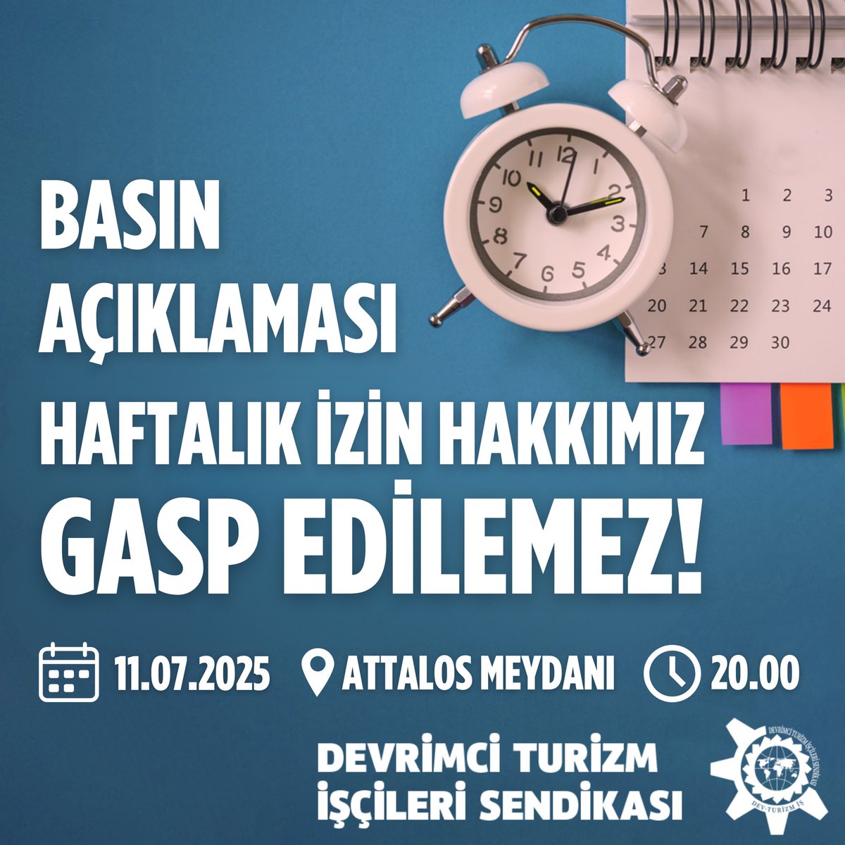 HAFTALIK İZİN HAKKIMIZ ENGELLENEMEZ !

Turizm işçilerinin haftalık izin hakkını 10 günde 1’e indiren, insanca yaşama aykırı bu düzenlemeye karşı sesimizi yükseltiyoruz!

📍 Yer: ATTALOS MEYDANI
🗓️Tarih: 11.07.2025
🕒 Saat: 20.00