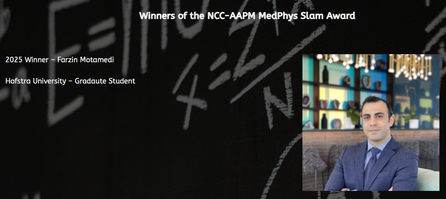 We are pleased to announce that Farzin Motamedi (HU Class 26) has won the "NCC-AAPM MEDPHYS SLAM COMPETITION" hosted by the North Central Chapter of AAPM, and will represent NCC at the annual AAPM MedPhys Slam in July. Congratulations, Farzin, and best of luck in the competition!