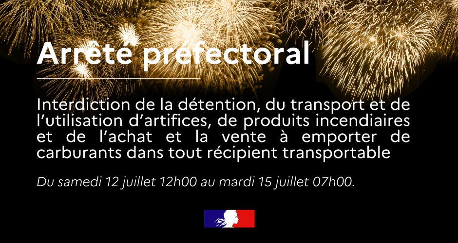 #sécurité | 🔴 Interdiction de détention, du transport et de l'utilisation d'artifices, de produits incendiaires et de l'achat et la vente à emporter de carburants dans tout récipient transportable
📅 Du samedi 12 juillet 2025, 12h00 au mardi 15 juillet 2025, 07h00.
🤝 Cet arrêté