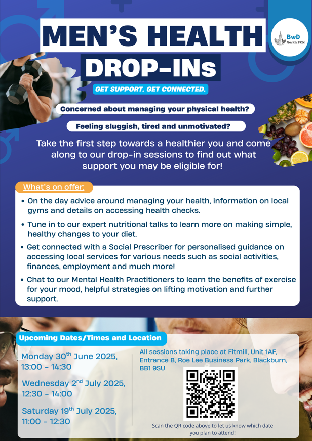 Blackburn with Darwen North PCN are now offering Men's Health Drop in sessions.  Here you are able to receive advice and support on your health and the steps to improve it!  The next date for this is: Saturday 19th July - 11.00am - 12.30pm.  Scan the QR for more information!