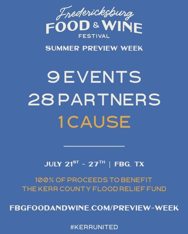 Help support our Hill Country neighbors after the devastating floods. The Fredericksburg Chamber of Commerce and the Fredericksburg Food &amp; Wine Festival are giving 100% of ticket and event proceeds from this year's Preview Week (July 21-27) to the Kerr County Flood Relief Fund.