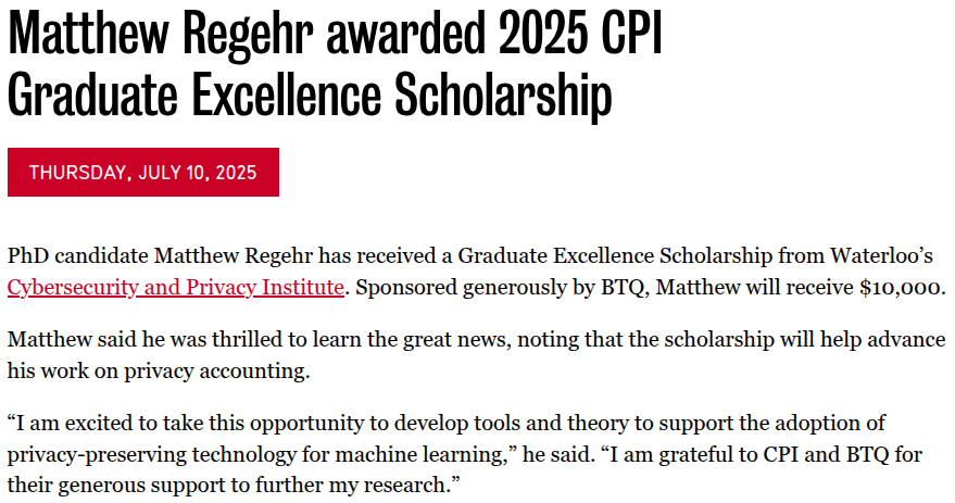 Congratulations to my PhD student Matthew Regehr (<a href="/matt19234/">Matt Regehr</a>) on winning the University of Waterloo <a href="/UWaterloo_CPI/">UWaterloo Cybersecurity and Privacy Institute</a> Graduate Excellence Scholarship! 

This $10,000 prize recognizes his incredible achievements and potential in privacy research.

<a href="/TheSalonML/">The Salon</a> <a href="/UWCheritonCS/">Waterloo's Cheriton School of Computer Science</a>