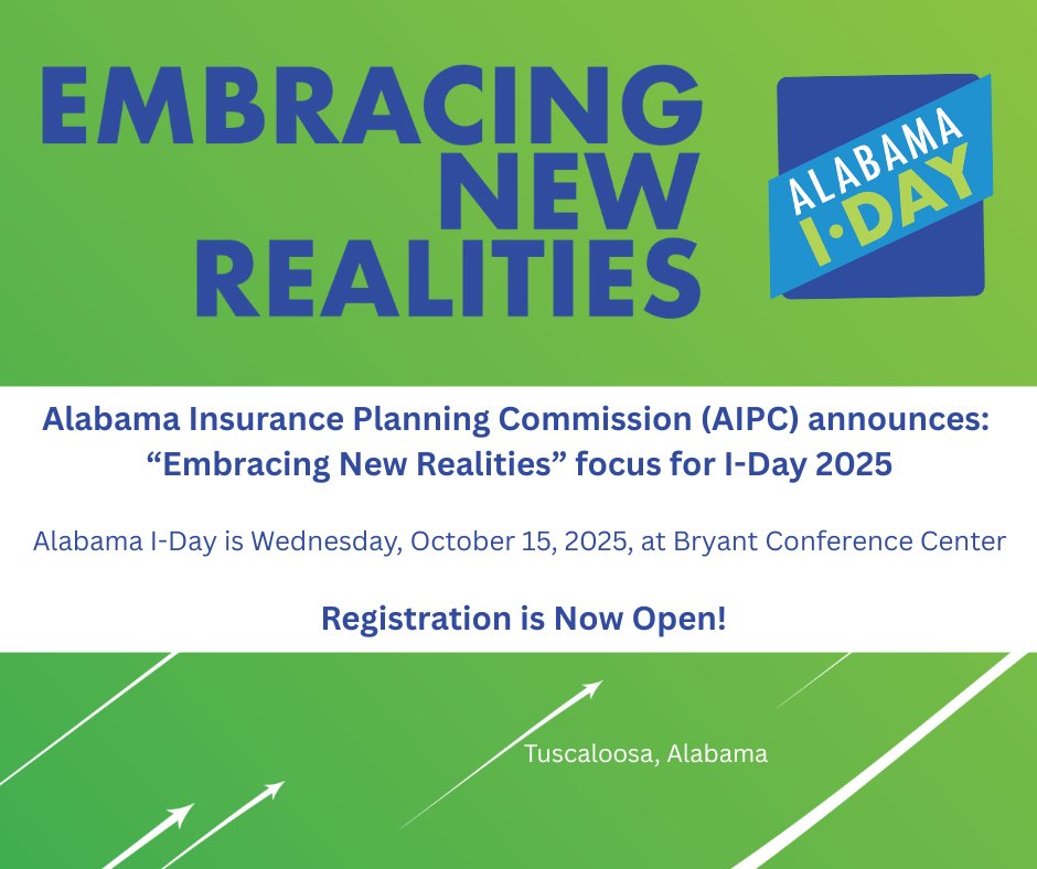 Alabama Insurance Planning Commission (AIPC) announces 
“Embracing New Realities” as the focus for I-Day 2025. 
Registration is Now Open! alabamaiday.org #AlabamaIDay