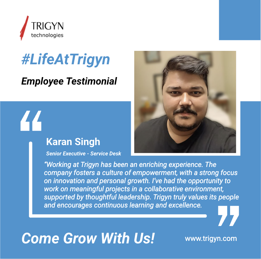 “Working at Trigyn has been an enriching experience.”

Karan Singh shares how a culture of empowerment and innovation fuels his growth.

Come grow with us: trigyn.com/careers

#LifeAtTrigyn #EmployeeTestimonial #TechCareers #OneTrigyn #CareerGrowth