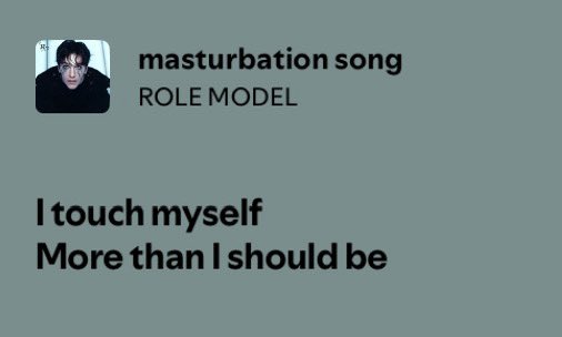 i’ve taught my roommate so well this lyric played and she said “maybe he should touch the soap”