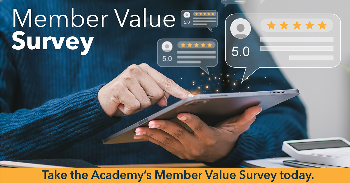 The Academy is conducting its 2025 Member Value Survey—an important opportunity for members to share feedback and insights. Academy members: check your Inbox for an email with your unique link or log in to your member account to access it.