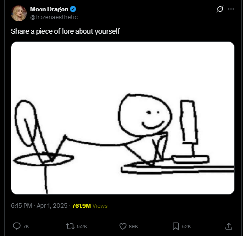 &gt;mom, how did we get rich?
&gt;i asked people to share a piece of lore about themselves on x dot com, the everything app