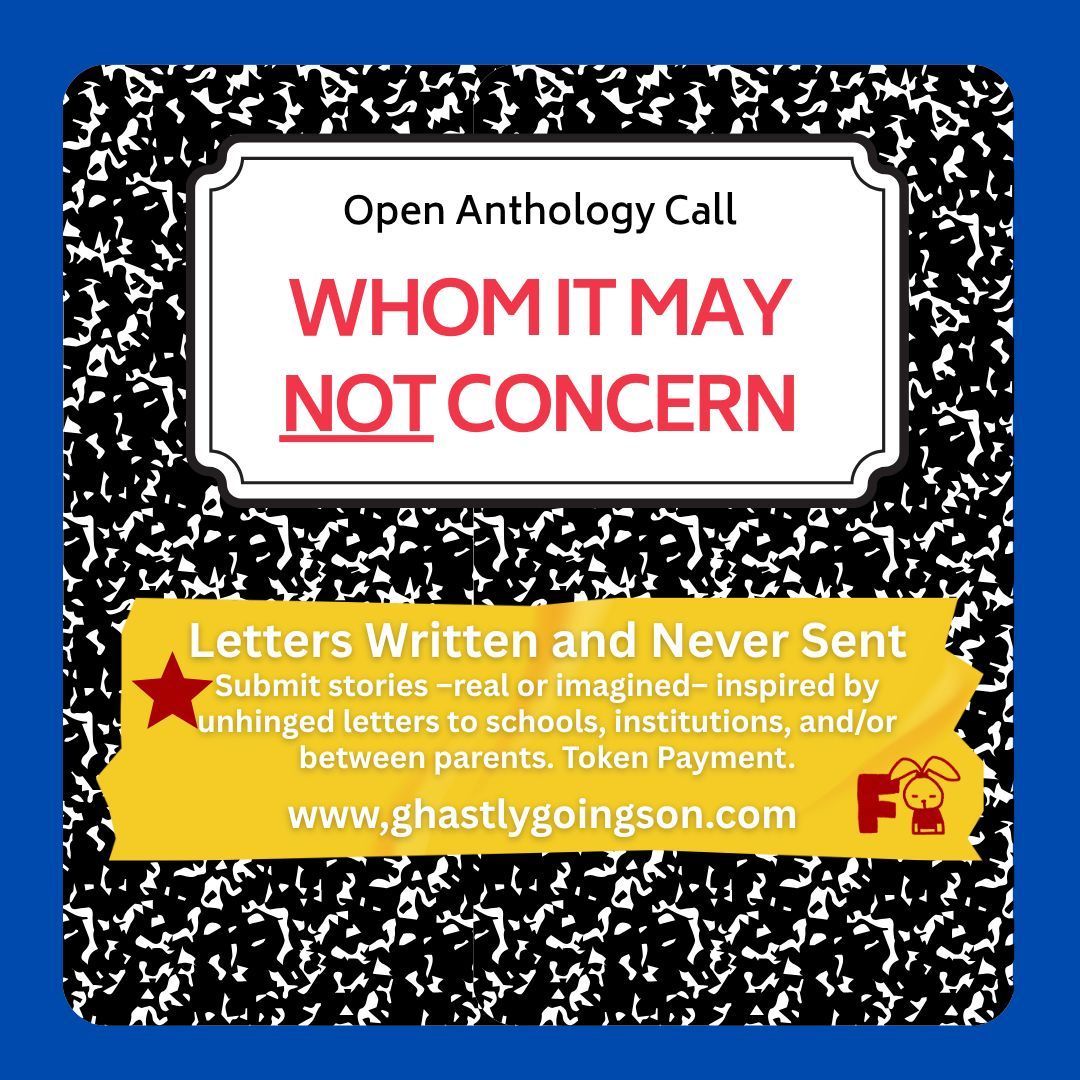 Anthology Open Call 📘 
To Whom It May Not Concern: Emails That Were Written (or Should’ve Been) and Never Sent

Submit stories, real or imagined, inspired by unhinged events to schools and/or between parents. Token payment. ghastlygoingson.com/submissions #writerswanted