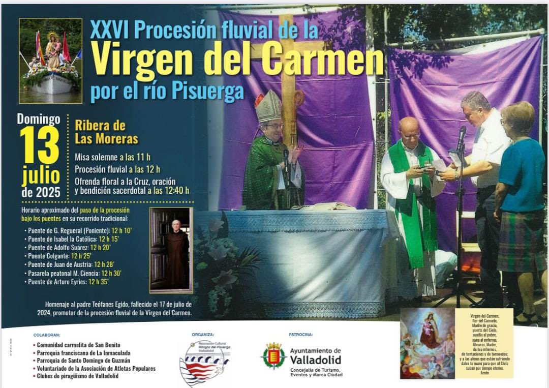 Valladolid Cofrade (@vcofrade) on Twitter photo 🌊🚤 El domingo 13 de julio, Valladolid celebra la XXVI Procesión Fluvial de la Virgen del Carmen por el río Pisuerga.
📍 Ribera de Las Moreras
🕚 Misa: 11:00 h
🕛 Procesión: 12:00 h
🌸 Ofrenda floral y bendición: 12:40 h
🙏 En memoria del P. Teófanes Egido 🌊🚤 El domingo 13 de julio, Valladolid celebra la XXVI Procesión Fluvial de la Virgen del Carmen por el río Pisuerga.
📍 Ribera de Las Moreras
🕚 Misa: 11:00 h
🕛 Procesión: 12:00 h
🌸 Ofrenda floral y bendición: 12:40 h
🙏 En memoria del P. Teófanes Egido