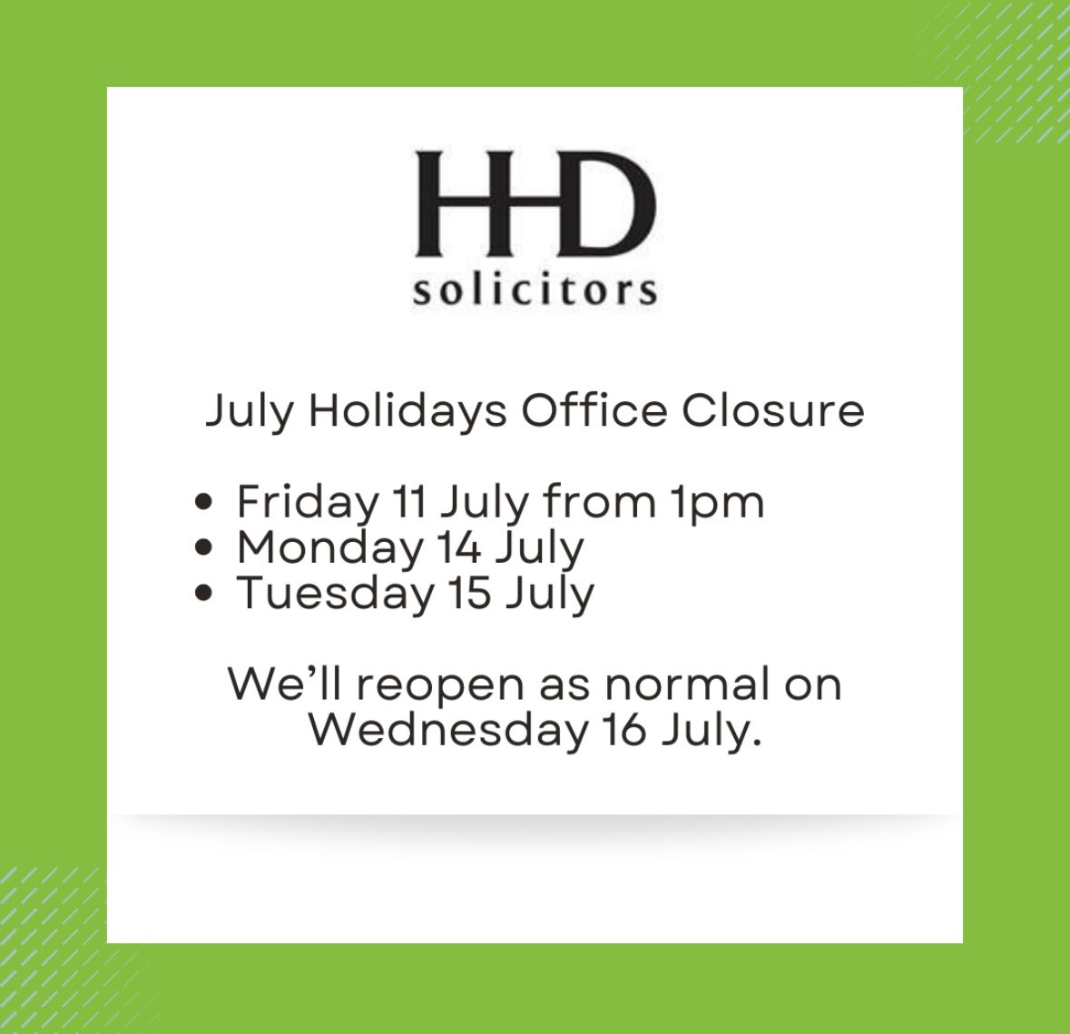 📢 July Holidays Office Closure 📢
 
💫 Please note that our Office will close from 1pm on Friday 11 July, and reopen on Wednesday 16 July. 
 
💫 Wishing our wonderful staff, colleagues and clients a restful and relaxing break. 

#WeAreHHD ⭐️⭐️⭐️⭐️⭐️
#JulyHolidayClosure