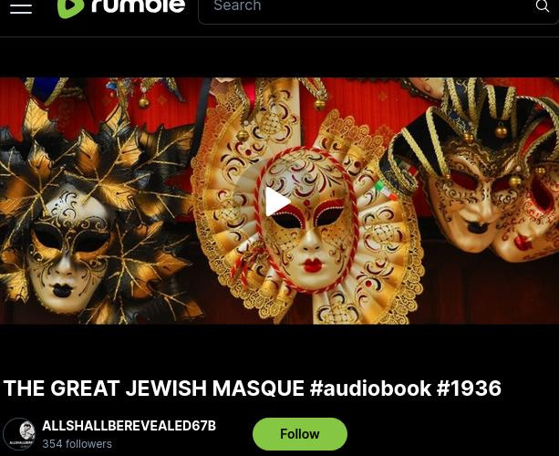 <a href="/yivieyvonne/">yivie</a> <a href="/MrNanobubble/">The White Water Company</a> <a href="/MAVERIC68078049/">MAVERICK X</a> THEY R ALL LIARS, POSERS, THIEVES &amp; LUCIFERIAN INVERTS
@AuthorCial
rumble.com/v60woyt-hidden… BLOODLINE FAMILIES 1

rumble.com/v60wfit-hidden… BLOOD 2
rumble.com/v5zwzq2-the-gr… MASQUES
rumble.com/playlists/N_jS… vid playlist TRUTH