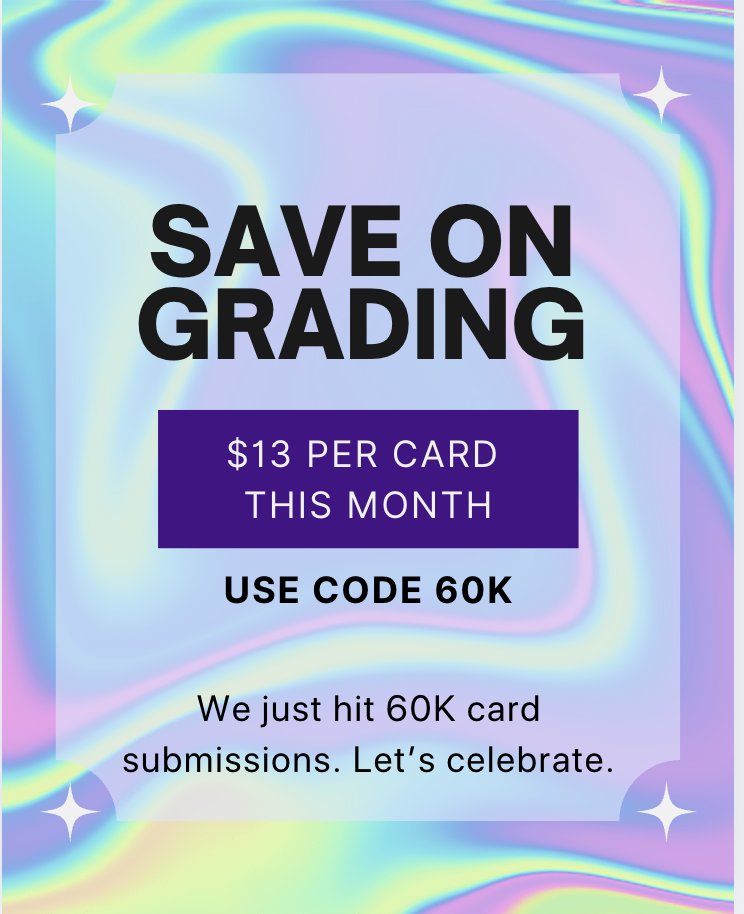 Grade at only $13 per card. Send in 5+ cards and use code 60K at checkout. Pay upfront to lock it in — offer ends when the month does.