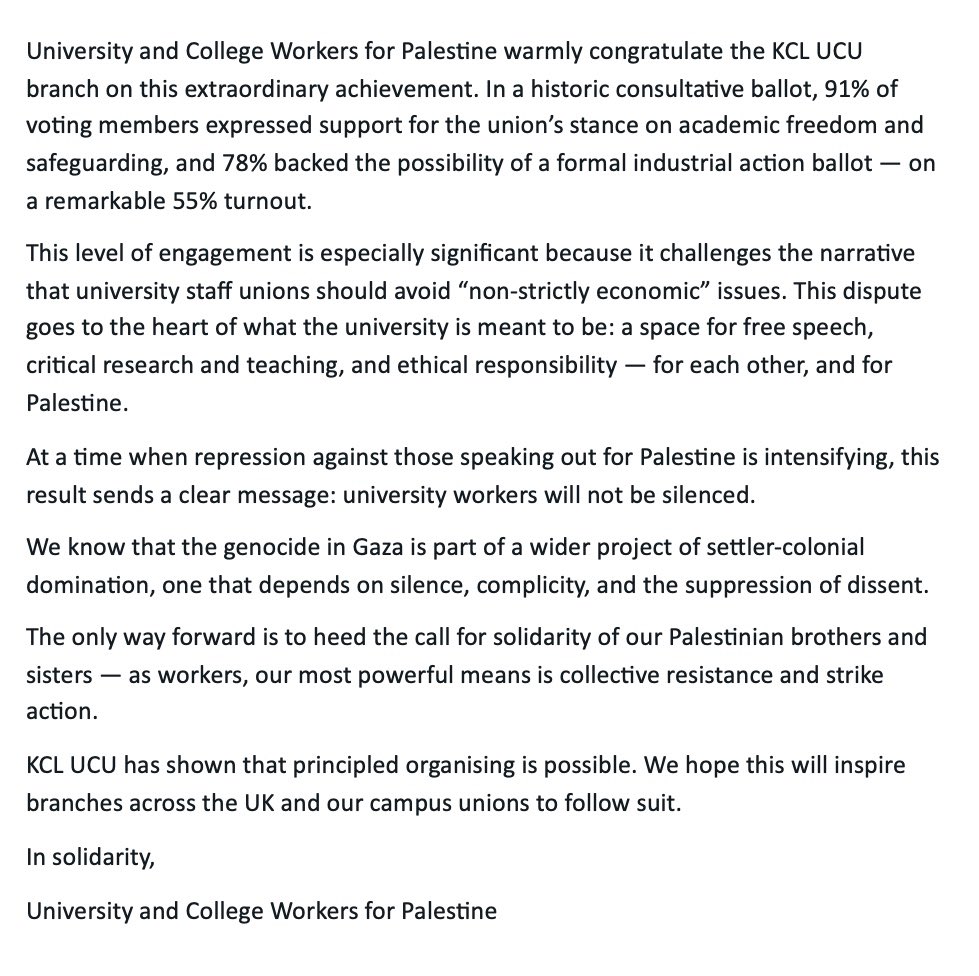 University & College Workers for Palestine (@ucw4pal) on Twitter photo Congrats to <a href="/KCL_UCU/">KCL UCU still demands pay restoration</a> on this extraordinary achievement. 91% support the union’s stance on academic freedom & safeguarding and 72% back the possibility of a formal industrial action ballot- on a 55% turnout. The message is clear: university workers won’t be silenced! ✊🏼🇵🇸 <a href="/ucu/">UCU</a> Congrats to <a href="/KCL_UCU/">KCL UCU still demands pay restoration</a> on this extraordinary achievement. 91% support the union’s stance on academic freedom & safeguarding and 72% back the possibility of a formal industrial action ballot- on a 55% turnout. The message is clear: university workers won’t be silenced! ✊🏼🇵🇸 <a href="/ucu/">UCU</a>