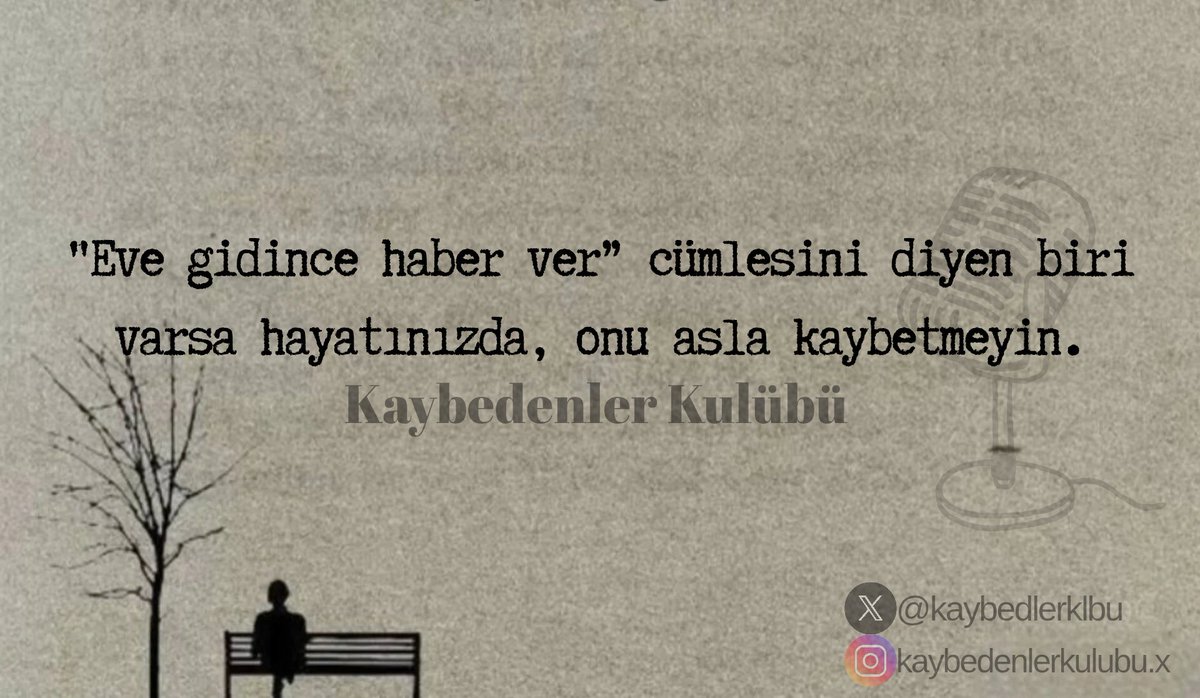 "Eve gidince haber ver” cümlesini diyen biri varsa hayatınızda, onu asla kaybetmeyin.