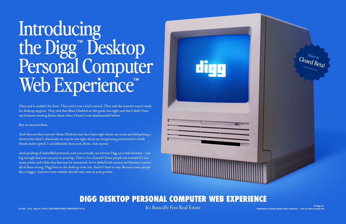 JustinMezzell's tweet image. Today we launched the @digg Closed Beta on the web which means that all 25,000 of our intrepid Groundbreakers can now lovingly and aggressively kick the tires of the Digg™ Desktop Personal Computer Web Experience™.