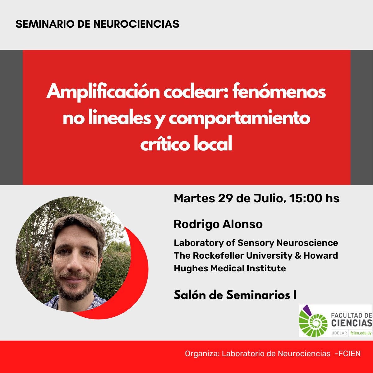 NeuroFcien's tweet image. 📢 ¡Nuevo Seminario!
🎙️ Dr. Rodrigo Alonso, Lab. of Sensory Neuroscience, Rockefeller University & Howard Hughes Medical Institute
🧠"Amplificación coclear: fenómenos no lineales y comportamiento crítico local"
🗓️Martes 29 de Julio - 15:00 hs, Salón Seminarios I
@FcienUdelar