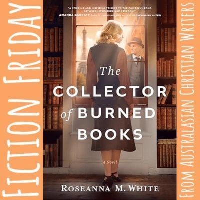 Fiction Friday | The Collector of Burned Books by Roseanna M. White australasianchristianwriters.com/fiction-friday… via @acwriters @roseannamwhite