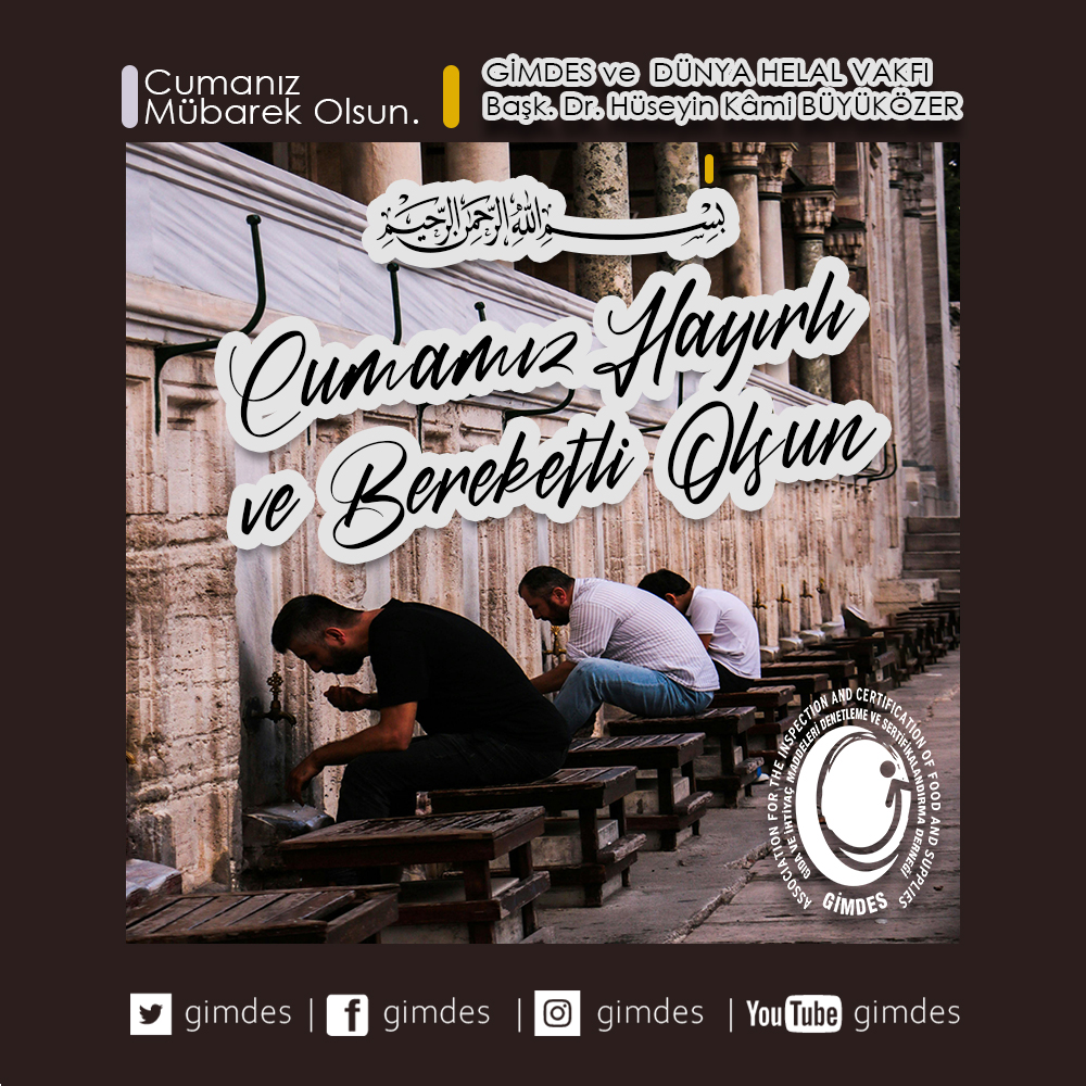 Selamunaleykum Muhterem Kardeşlerim.
Bir Cuma günümüzü idrak ediyoruz.
Hayırlı ve bereketli olsun inşaAllah.
GİMDES ve Dünya Helal Vakfı Başkanı
Dr. Hüseyin Kâmi BÜYÜKÖZER