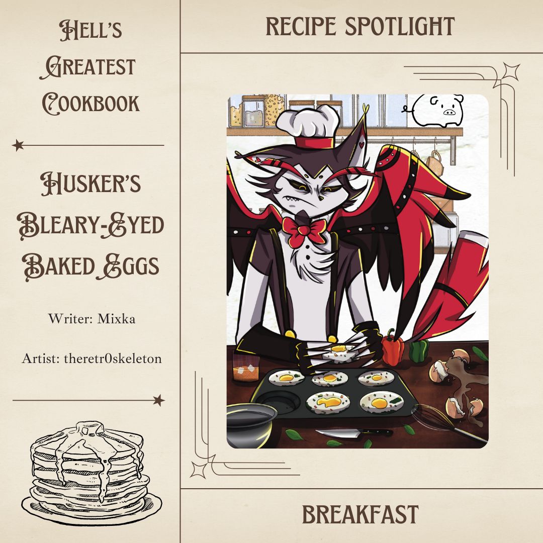 Sometimes we just wanna keep catnapping instead of making breakfast. But if we all did that who could make "Huskers Bleary-Eyed Baked Eggs"? 🍳 
Recipe Spotlight Art by @theretr0skeleton and Written by @mixkarules18!
#HGCB #HellsGreatestCookbook Physical Pre-orders open 07/21/25!