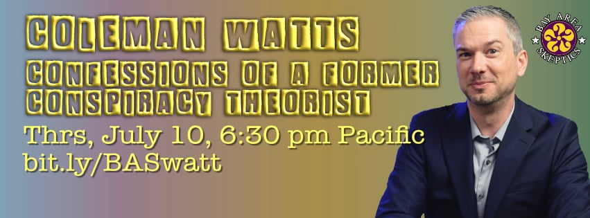 BASkeptics's tweet image. TONIGHT (Thursday July 10) is our monthly SkepTalk. Coleman Watts discusses his "Confessions of a Former Conspiracy Theorist" at 6:30PM Pacific.  

This is a free talk with live Q&amp;amp;A on YouTube.  bit.ly/BASwatt
