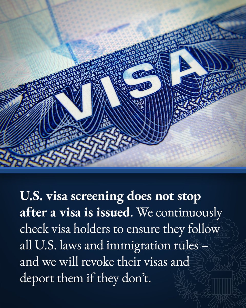U.S. visa screening does not stop after a visa is issued. We continuously check visa holders to ensure they follow all U.S. laws and immigration rules – and we will revoke their visas and deport them if they don’t.