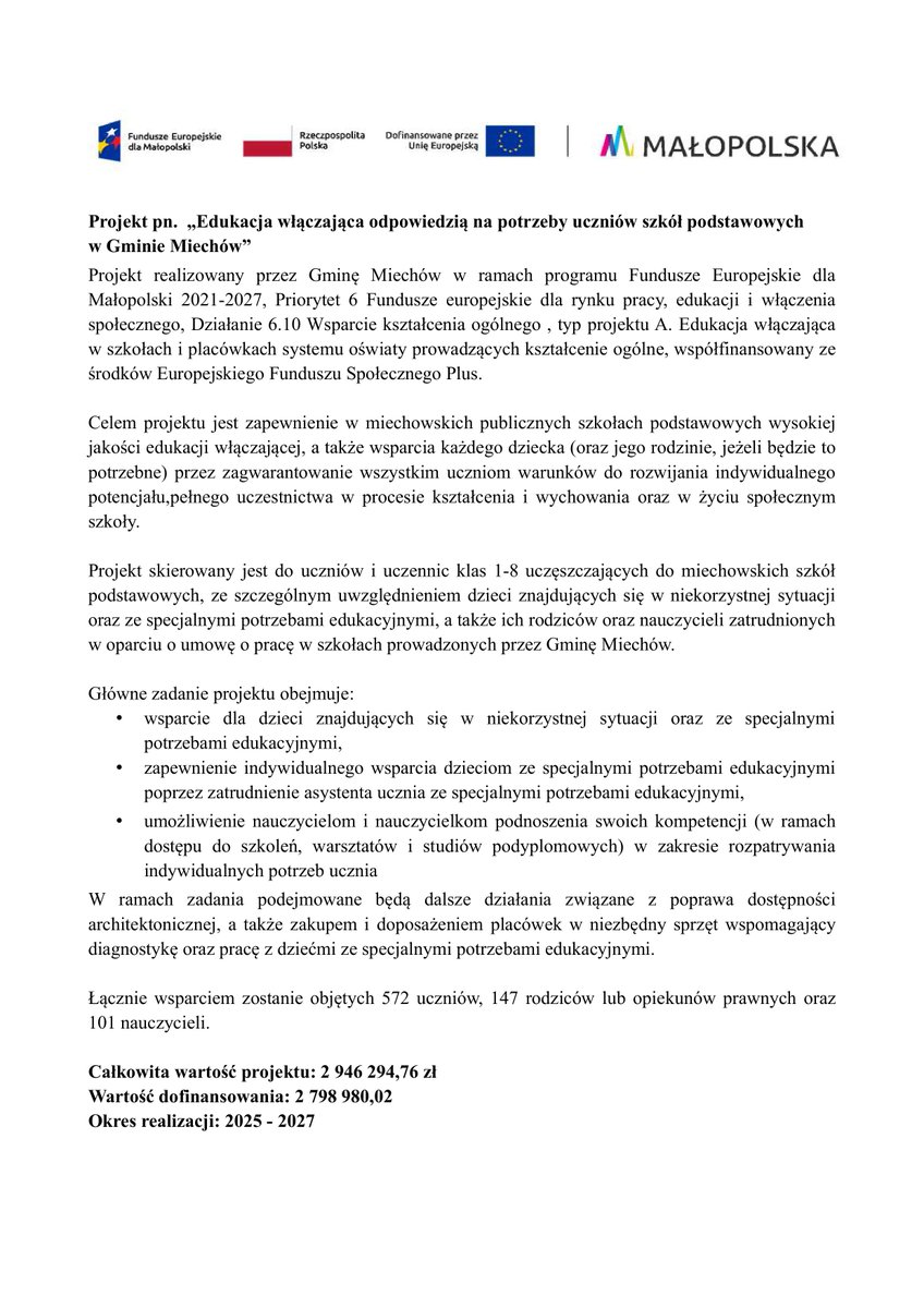 Projekt pn.  „Edukacja włączająca odpowiedzią na potrzeby uczniów szkół podstawowych w Gminie Miechów”. Wsparcie otrzyma: 572 uczniów, 147 rodziców lub opiekunów, 101 nauczycieli.  
Wartość projektu: 2 946 294,76 zł, Dofinansowanie: 2 798 980,02 zł 
Okres realizacji: 2025 - 2027