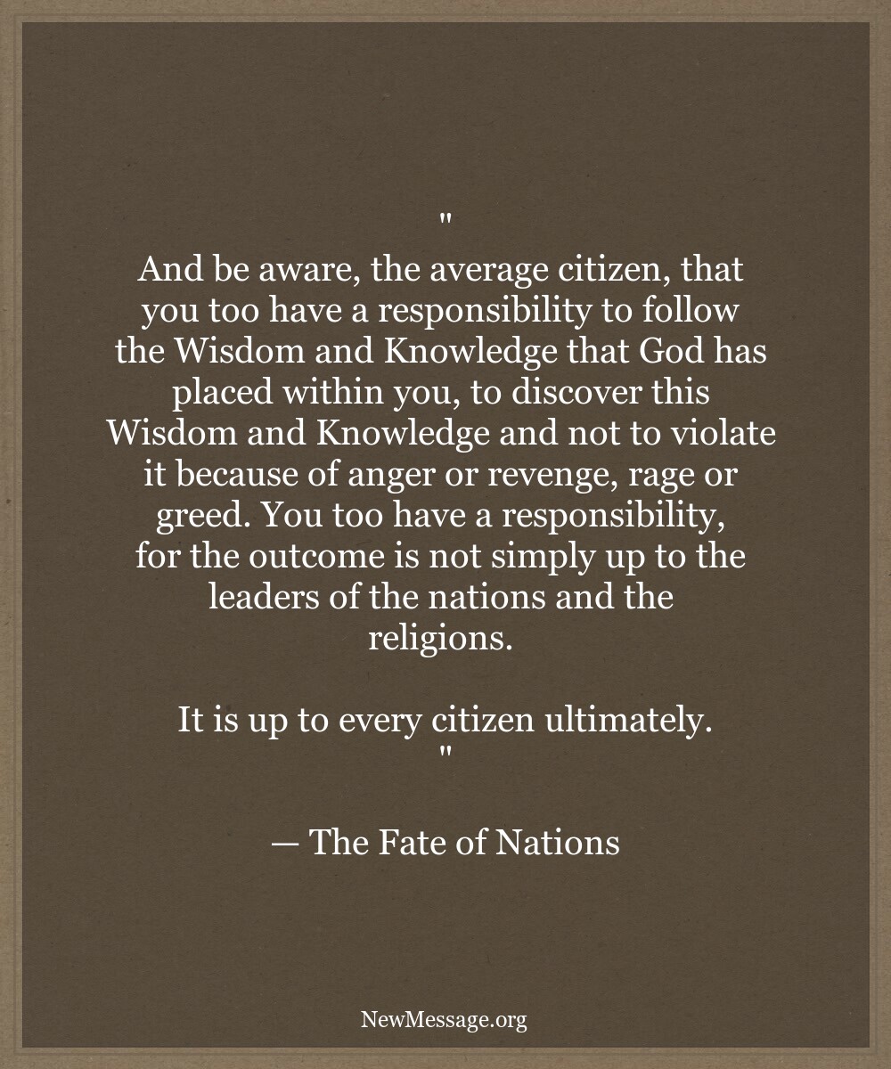 Beware, the leaders of nations and the leaders of religion. And be aware, the average citizen.

— The Fate of Nations

newmessage.org/the-message/vo…

#정치지도자 #종교지도자 #일반시민 #미래 #책임
