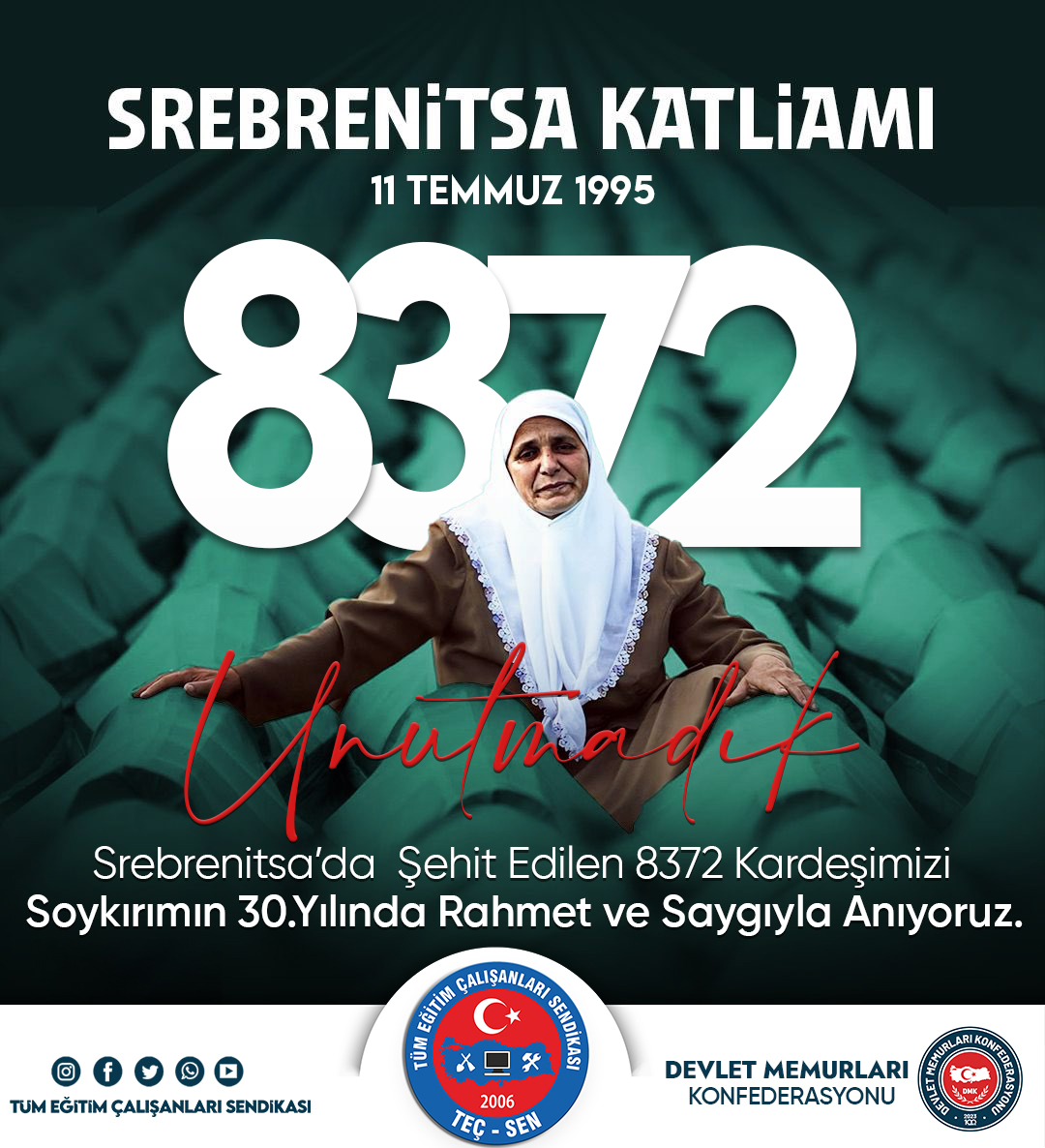11 Temmuz 1995  Srebrenitsa Katliamı
Avrupa'nın Ortasında, Dünyanın Gözü Önünde, Bundan Tam 30 Yıl Önce 8372 Bosnalı Kardeşimiz Şehit Edildi.

 Saygı ve Rahmetle Anıyoruz.

#SrebrenitsaKatliamı'nı Unutmadık ve Unutmayacağız.

#teçsen