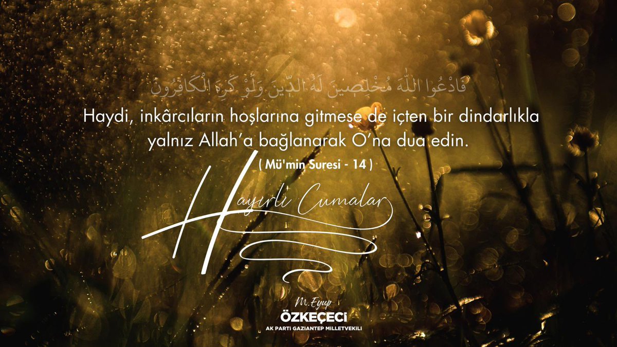 “Haydi, inkarcıların hoşlarına gitmese de içten bir dindarlıkla yalnız Allah’a bağlanarak O’na dua edin.”

{ Mü’min Suresi, 14. Ayet }

Cenab-ı Allah’tan, dualarımızın kabul; ibadetlerimizin makbul; Cumamızın mübarek olmasını niyaz ediyorum.

#HayırlıCumalar 🤲