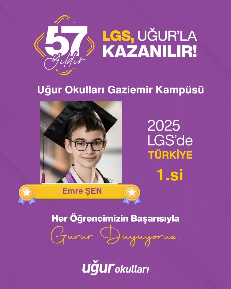 🎉 GURUR DUYUYORUZ!
Uğur Okulları Gaziemir Kampüsü öğrencimiz Emre ŞEN, 2025 LGS Türkiye Birincisi olarak hepimizi gururlandırdı!

Disiplini, emeği ve azmiyle bu büyük başarıya imza atan öğrencimizi, ailesini ve emeği geçen tüm öğretmenlerimizi yürekten tebrik ediyoruz.

#Uğur