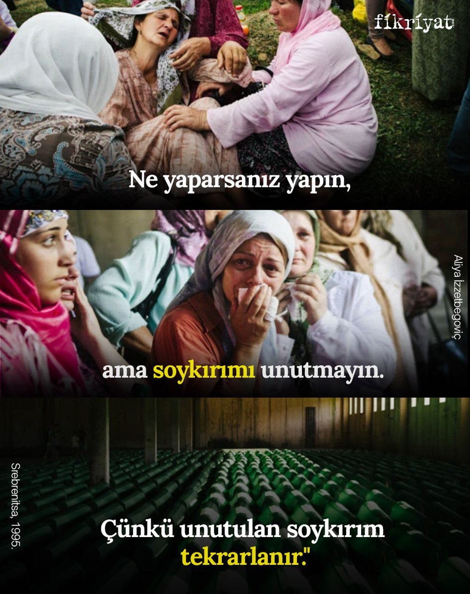 “Ne yaparsanız yapın, ama soykırımı unutmayın. Çünkü unutulan soykırım tekrarlanır.”

Aliya İzzetbegoviç

📍Srebrenitsa, 1995