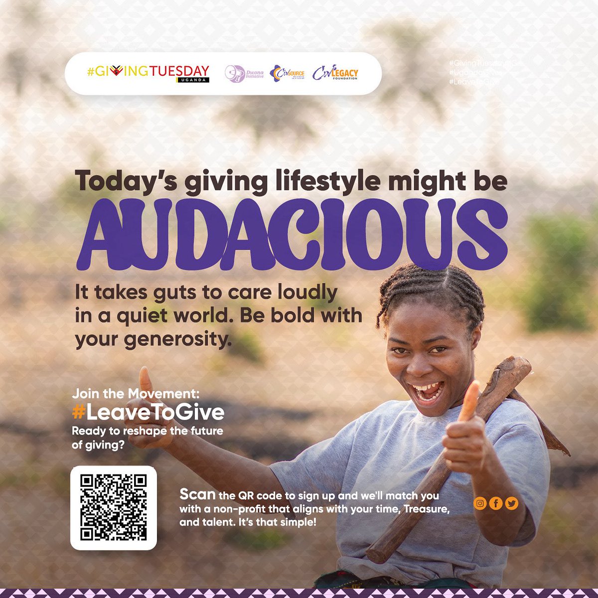 💪🏾Today’s Giving Lifestyle Might Be... AUDACIOUS

It takes guts to care loudly in a quiet world. Be bold with your generosity.
_
Join the Movement: #LeaveToGive
#GivingTuesdayUG #UgandaGives #leavetogive