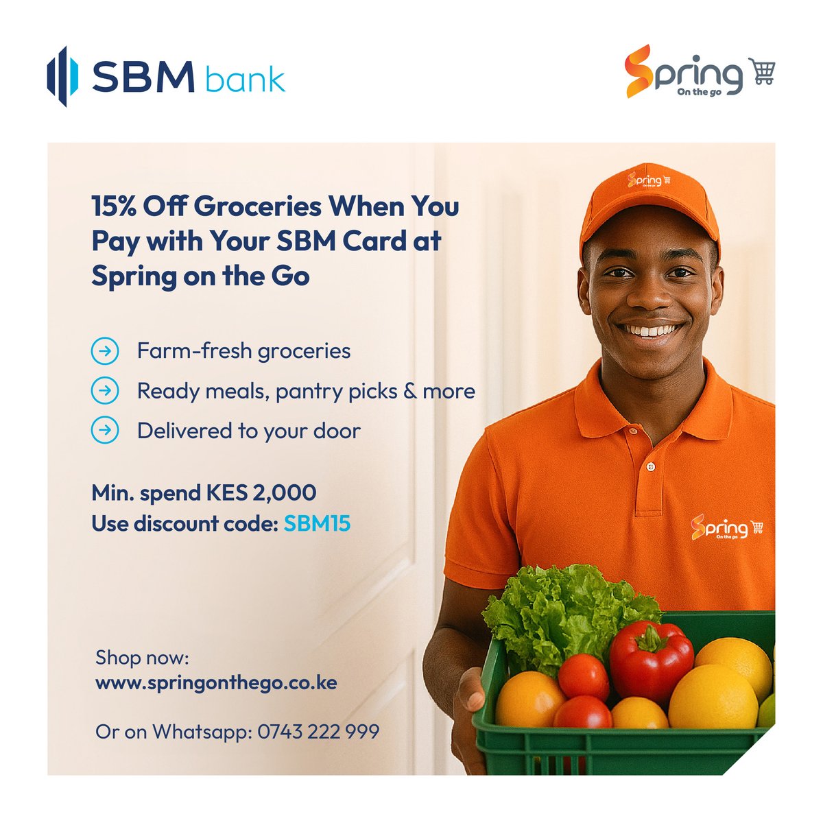 Save on your groceries, every shilling counts!

Shop at Spring on the Go with your SBM Card!
✅ Minimum spend: KES 2,000
✅ Use code: SBM15 at checkout for a 15% discount
✅ Get Doorstep delivery

Shop now: springonthego.co.ke
#SBMDiscounts #CardPerks #ForASmarterTomorrow