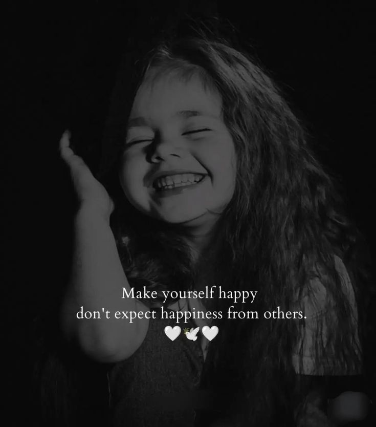 Make yourself Happy
Don't expect #happiness from other's.