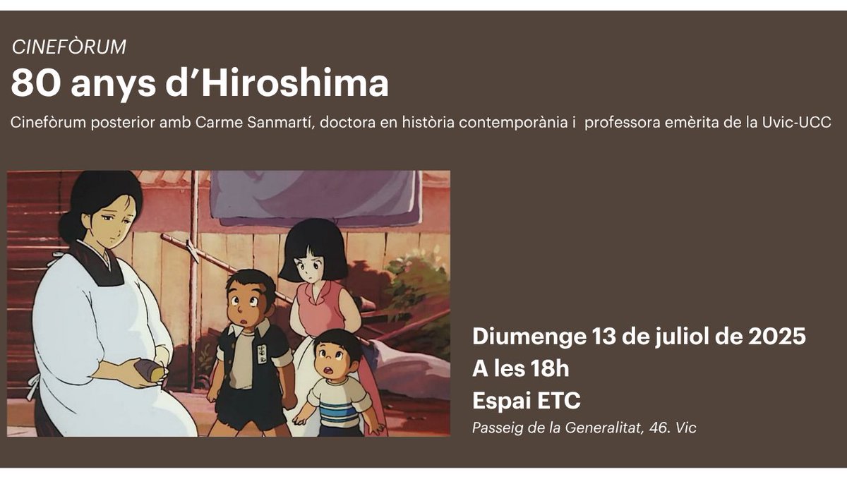 Festival Nits de Cinema Oriental

🎬 Pel·lícula: 80 anys d'Hiroshima

👉Cinefòrum posterior amb Carme Sanmartí, doctora en història contemporània i professora emèrita de la UVic-UCC

🗓️ Aquest diumenge, 13 de juliol 
⏰A les 18h 
📍Espai ETC de Vic

Us esperem!