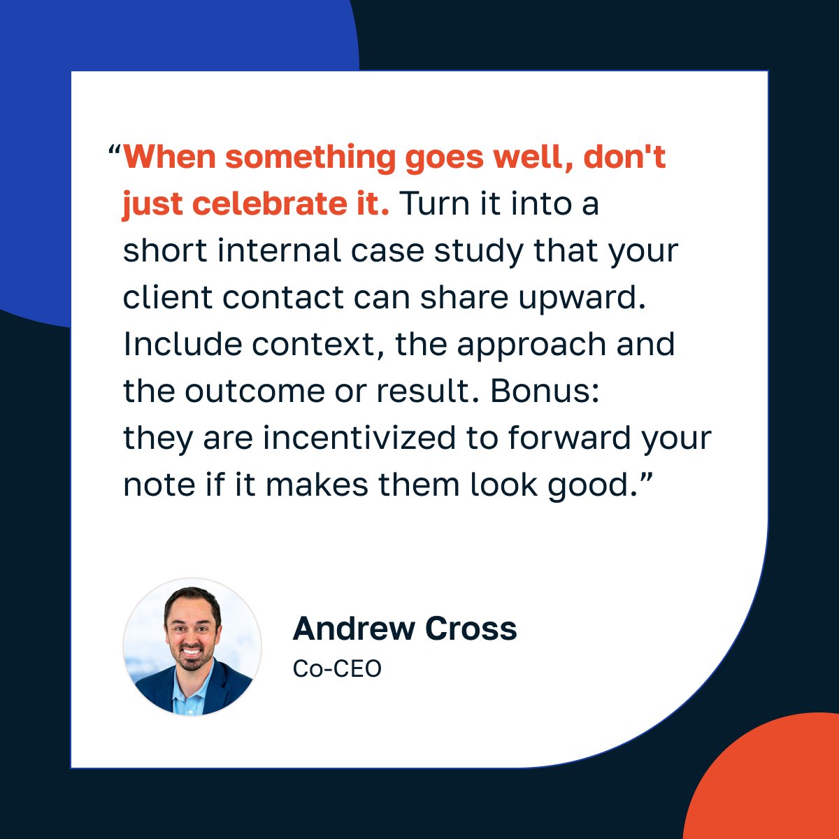 Sometimes, things go right. And when they do? It's your job to amplify and celebrate that win. This move doesn't just boost morale, it keeps the client informed and lets you settle on what works. Then you can pivot any takeaways into next steps.