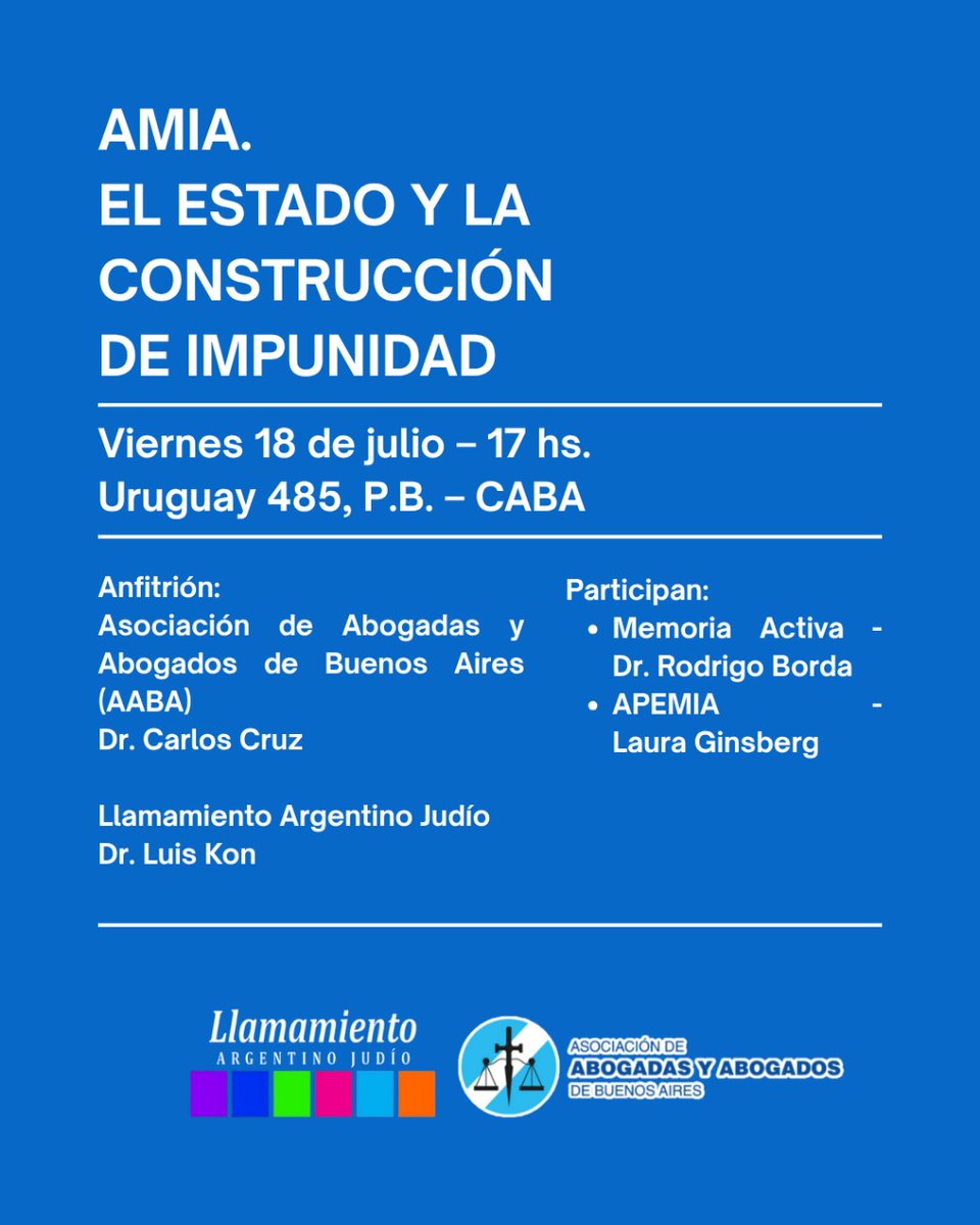 llamamientoar's tweet image. AMIA. 
EL ESTADO Y LA CONSTRUCCIÓN DE IMPUNIDAD
🗓️ 18 de julio
🕔 17 hs.
📍Uruguay 485, P.B.-CABA
Anfitrión: Asociación de Abogadas y Abogados de Buenos Aires. Dr Carlos Cruz
Participan:
Memoria Activa-Dr Rodrigo Borda
APEMIA-Laura Ginsberg
Llamamiento Argentino Judío Dr Luis Kon