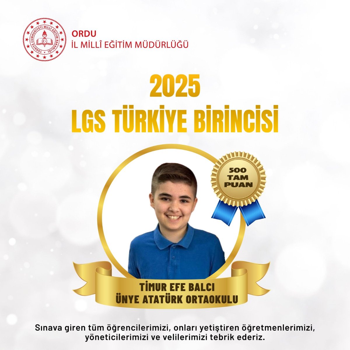 Ünye Atatürk Ortaokulu öğrencimiz Timur Efe Balcı, 2️⃣0️⃣2️⃣5️⃣ Liselere Geçiş Sistemi (LGS) kapsamında yapılan merkezi sınavda tüm soruları doğru yanıtlayarak 5️⃣0️⃣0️⃣ tam puan almıştır. Türkiye 🥇.'si olarak #eğitimkentiORDU'muzu gururlandıran öğrencimizi, ailesini ve öğretmenlerini